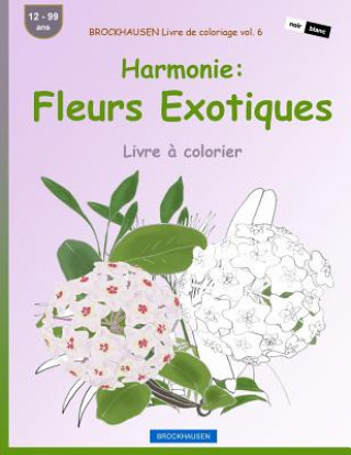 Knjiga BROCKHAUSEN Livre de coloriage vol. 6 - Harmonie: Fleurs Exotiques: Livre ? colorier Dortje Golldack