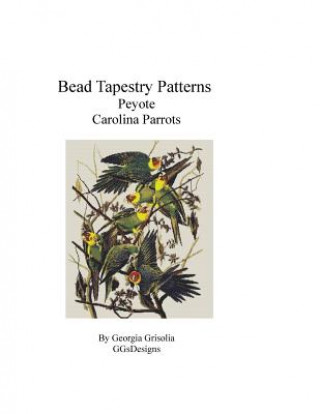 Книга Bead Tapestry Patterns Peyote Carolina Parrots Georgia Grisolia