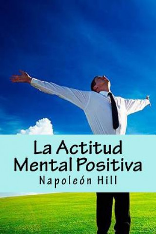 Книга La Actitud Mental Positiva (Spanish Edition) Napoleon Hill