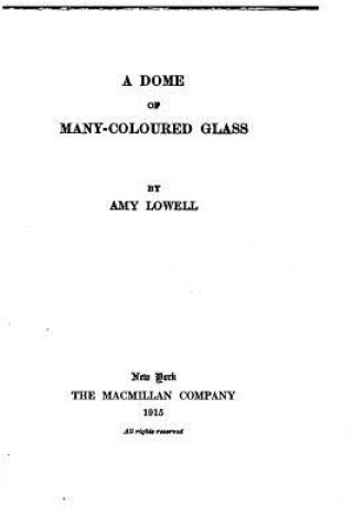 Kniha A Dome of Many-coloured Glass Amy Lowell