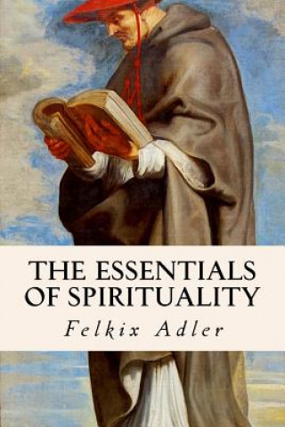 Kniha The Essentials of Spirituality Felkix Adler