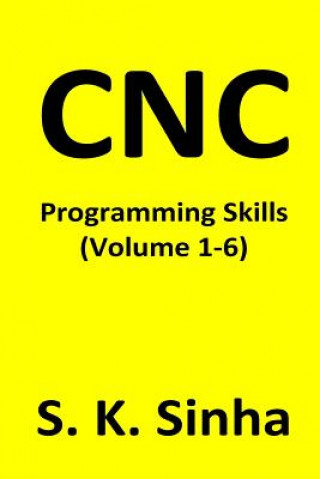 Könyv CNC Programming Skills: Volume 1 - 6 Dr S K Sinha
