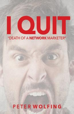 Książka I Quit: Death of a Network Marketer Peter Wolfing