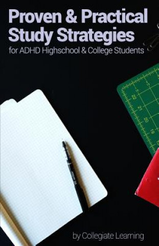 Книга Proven & Practical Study Strategies for ADHD High School and College Students Collegiate Learning