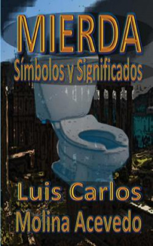 Könyv Mierda: Símbolos y Significados Luis Carlos Molina Acevedo
