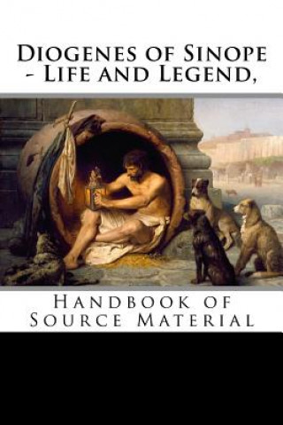 Carte Diogenes of Sinope - Life and Legend, 2nd Edition: Handbook of Source Material Diogenes Laertius