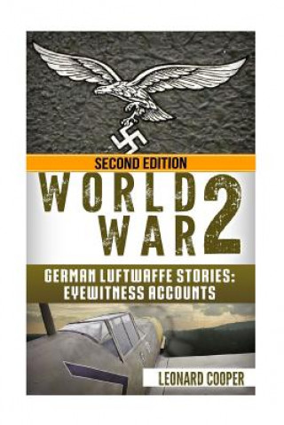 Könyv World War 2: German Luftwaffe Stories: Eyewitness Accounts Leonard Cooper