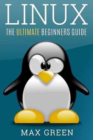 Kniha Linux: The Ultimate Beginners Guide Max Green