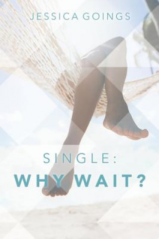Knjiga Single: Why wait? Jessica Goings