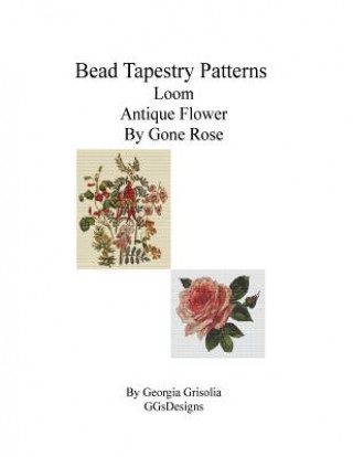 Kniha Bead Tapestry Patterns Loom Antique Flower By Gone Rose Georgia Grisolia