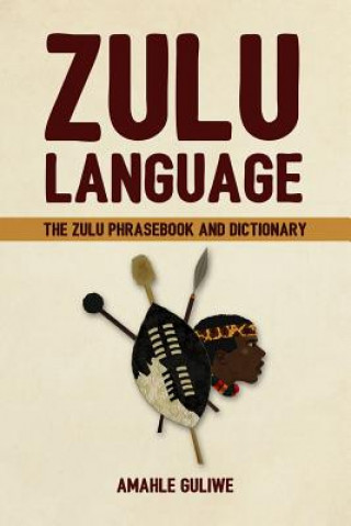 Könyv Zulu Language: The Zulu Phrasebook and Dictionary Amahle Guliwe