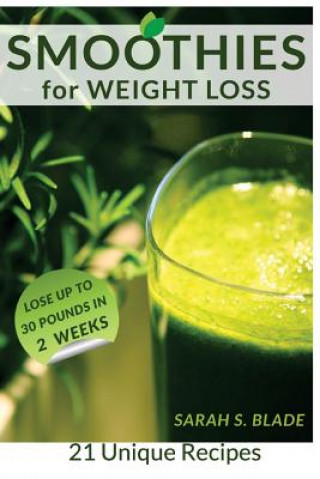 Buch Smoothies for Weight Loss: The Ultimate Simple Healthy and Delicious Diet, Cleanse your Body, Clear your Skin, Anti Aging Smoothies, Easy Nutriti Irene S Marleen