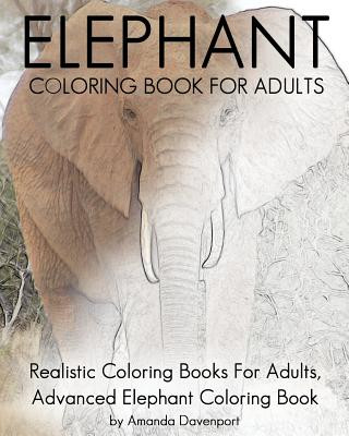 Carte Elephant Coloring Book For Adults: Realistic Coloring Books For Adults, Advanced Elephant Coloring Book For Stress Relief and Relaxation Amanda Davenport