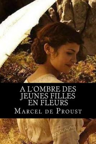 Kniha A l'ombre des jeunes filles en fleurs: A la recherche du temps perdu #2 Marcel De Proust