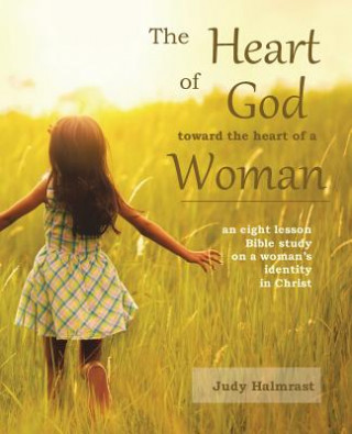 Könyv The Heart of God toward the Heart of a Woman Judy Halmrast