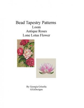 Kniha Bead Tapestry Patterns Loom Antique Roses Lone Lotus Flower Georgia Grisolia