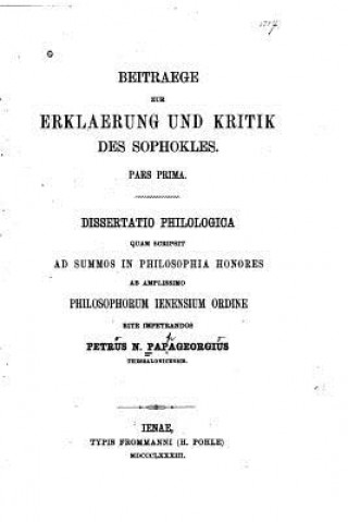 Kniha Beitraege zur Erklaerung und Kritik des Sophokles, Pars prima, Dissertatio Philologica Petros Nikolaos Papageorgius