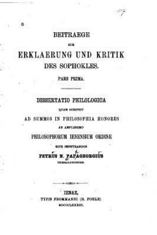 Książka Beitraege zur Erklaerung und Kritik des Sophokles, Pars prima, Dissertatio Philologica Petros Nikolaos Papageorgius