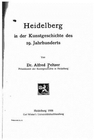 Książka Heidelberg in der Kunstgeschichte des 19. Jahrhunderts Alfred Peltzer