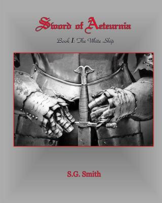 Carte Sword of Aeteurnia: Book I The White Ship S G Smith