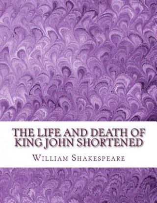 Βιβλίο The Life and Death of King John Shortened: Shakespeare Edited for Length William Shakespeare