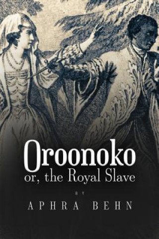 Könyv Oroonoko: or, The Royal Slave Aphra Behn