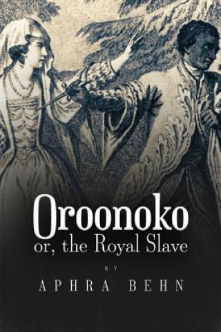 Kniha Oroonoko: or, The Royal Slave Aphra Behn