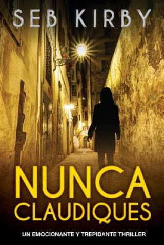 Kniha Nunca Claudiques: Un emocionante y trepidante thriller Seb Kirby