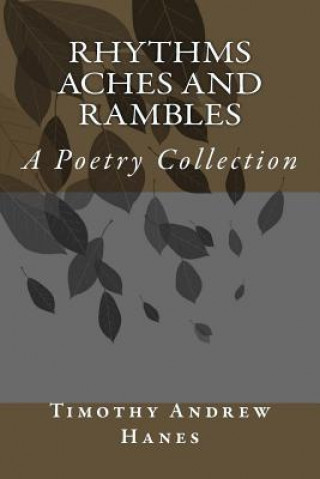 Kniha Rhythms Aches and Rambles: A Poetry Collection Timothy Andrew Hanes