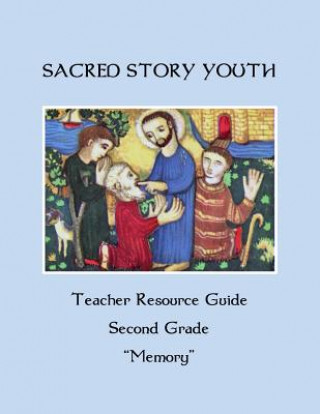 Carte Sacred Story Youth Teacher Resource Guide Second Grade: Memory Fr William M Watson S J
