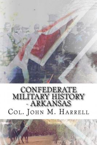 Carte Confederate Military History - Arkansas Col John M Harrell