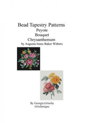 Libro Bead Tapestry Patterns Peyote Bouquet Chrysanthemum by Augusta Innes Baker Withe Georgia Grisolia