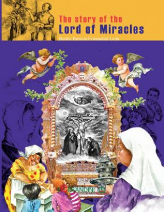 Carte The story of the Lord of Miracles: faith heals, helps, accompanies and makes people happy Bertha Patricia Fernandini Leon