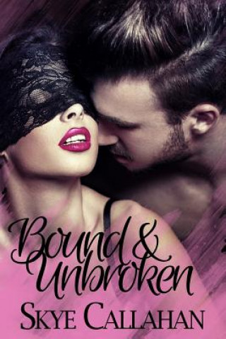 Knjiga Bound & Unbroken Skye Callahan