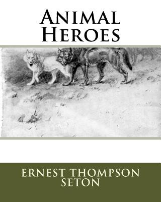 Книга Animal Heroes MR Ernest Thompson Seton