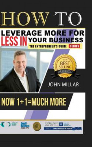 Książka How To Leverage More For Less In Your Business: Now 1+1 = Much More John Millar