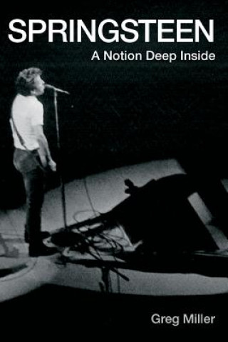 Könyv Springsteen: A Notion Deep Inside Greg B Miller