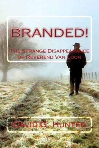 Könyv Branded!: The Strange Disappearance of Reverend Van Loon David G Hunter