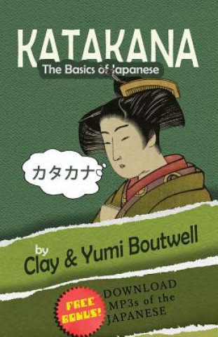 Könyv Katakana, the Basics of Japanese Clay Boutwell
