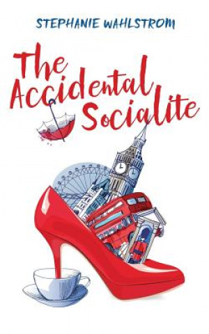 Kniha The Accidental Socialite Stephanie Wahlstrom