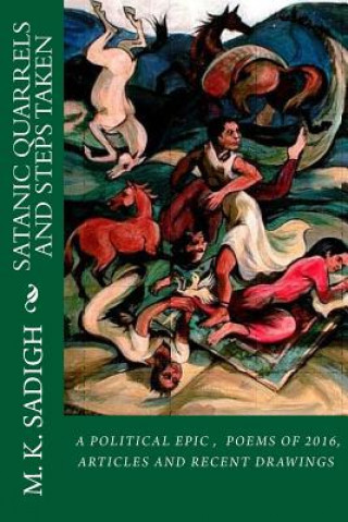 Kniha Satanic Quarrels and Steps taken: A political epic and a collection of coordinated recent drawings with my 2016 poems M K Sadigh