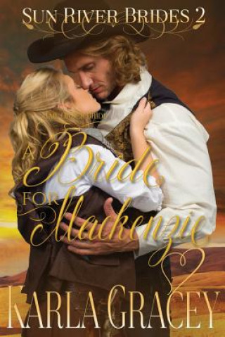 Książka Mail Order Bride - A Bride for Mackenzie: Sweet Clean Inspirational Historical Western Mail Order Bride Mystery Romance Karla Gracey