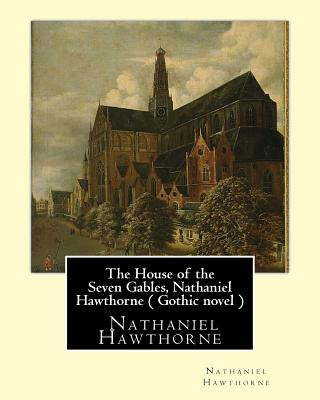 Kniha The House of the Seven Gables, Nathaniel Hawthorne ( Gothic novel ) Nathaniel Hawthorne