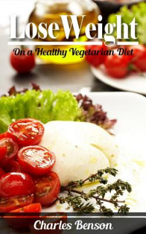 Carte Lose Weight: On a Healthy Vegetarian Diet Charles Benson