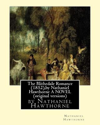 Книга The Blithedale Romance (1852), by Nathaniel Hawthorne A NOVEL (original versions) Nathaniel Hawthorne