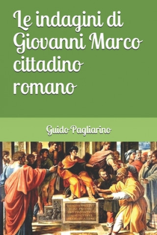 Könyv Le indagini di Giovanni Marco cittadino romano Guido Pagliarino