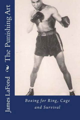 Carte The Punishing Art: Boxing for Ring, Cage and Survival James LaFond