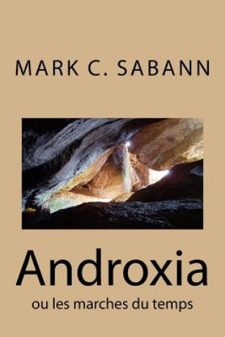 Könyv Androxia: ou les marches du temps Mark C Sabann