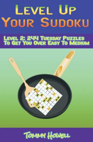 Carte Level Up Your Sudoku Level 2: 244 Tuesday Puzzles To Get You Over Easy to Medium Tommy Howell