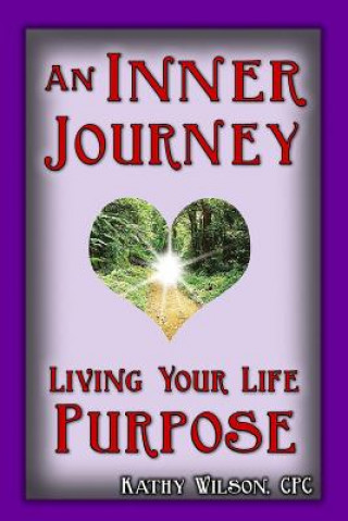 Kniha An Inner Journey: Living Your Life Purpose Kathy Wilson